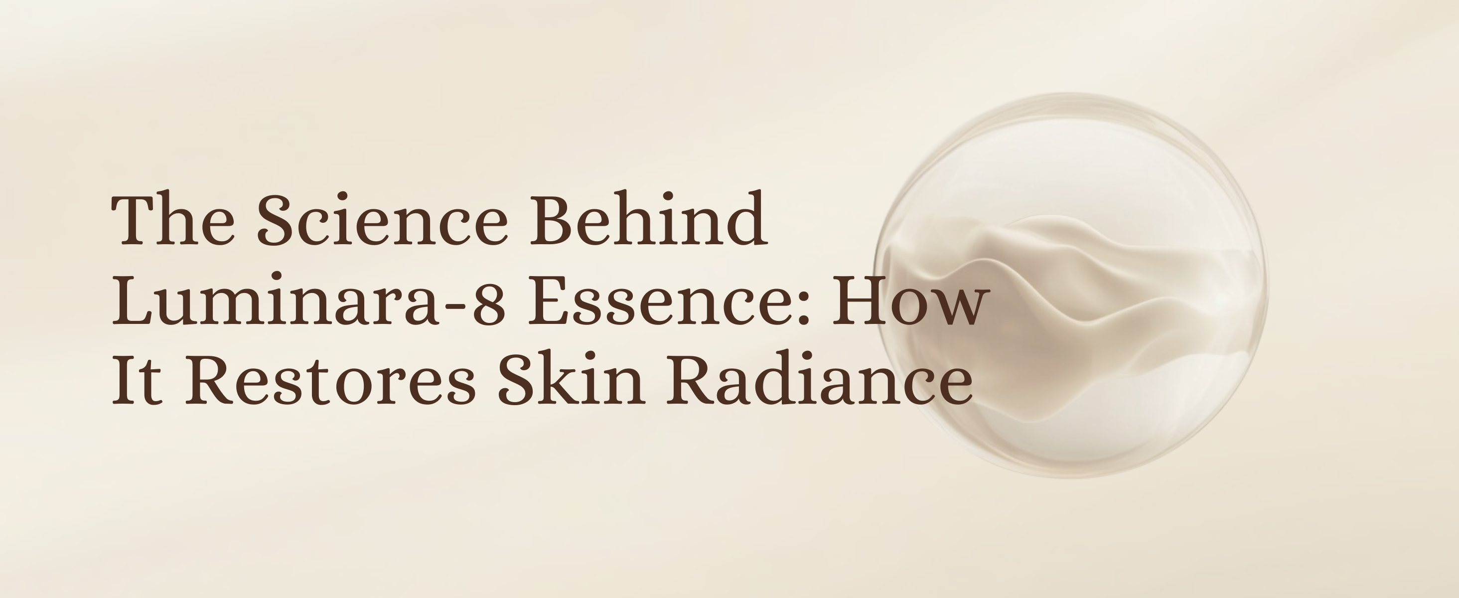 The Science Behind Luminara-8 Essence: How It Restores Skin Radiance